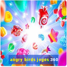 angry birds jogos 360